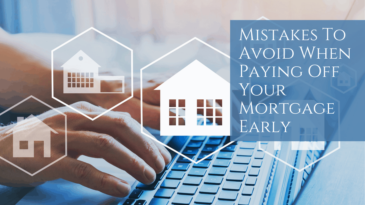 mistakes to avoid when paying off your mortgage off early in the UK