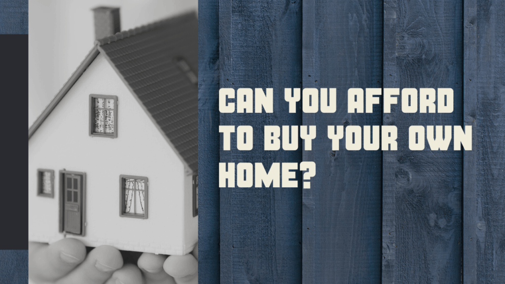can i afford to buy my own home