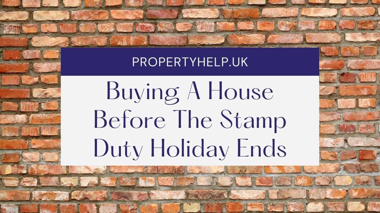 Buying A House Before The Stamp Duty Holiday Ends